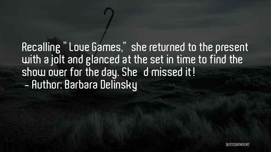 Barbara Delinsky Quotes: Recalling Love Games, She Returned To The Present With A Jolt And Glanced At The Set In Time To Find