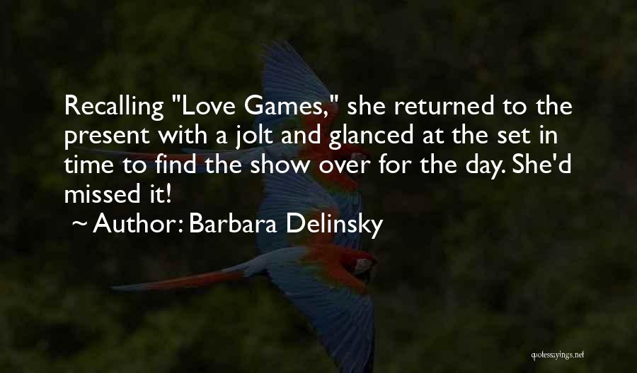 Barbara Delinsky Quotes: Recalling Love Games, She Returned To The Present With A Jolt And Glanced At The Set In Time To Find