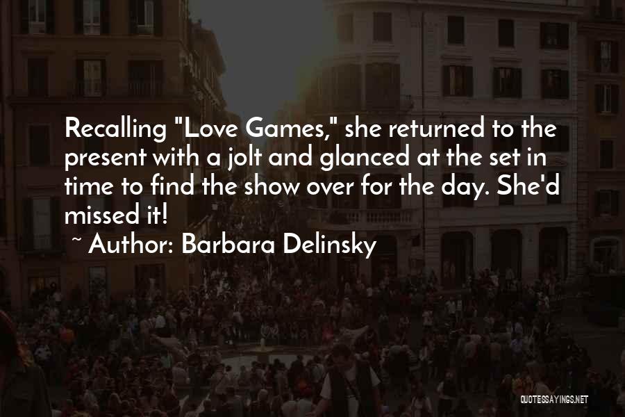Barbara Delinsky Quotes: Recalling Love Games, She Returned To The Present With A Jolt And Glanced At The Set In Time To Find