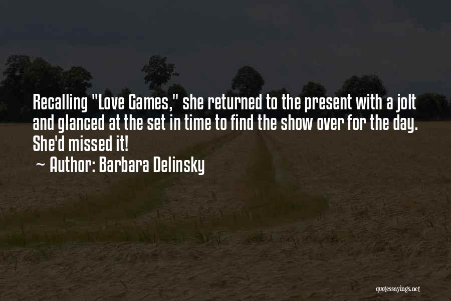 Barbara Delinsky Quotes: Recalling Love Games, She Returned To The Present With A Jolt And Glanced At The Set In Time To Find
