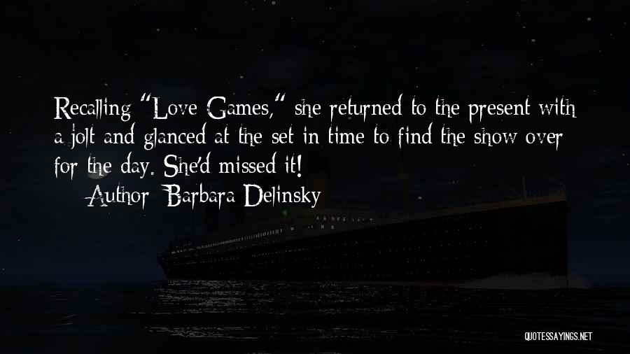 Barbara Delinsky Quotes: Recalling Love Games, She Returned To The Present With A Jolt And Glanced At The Set In Time To Find
