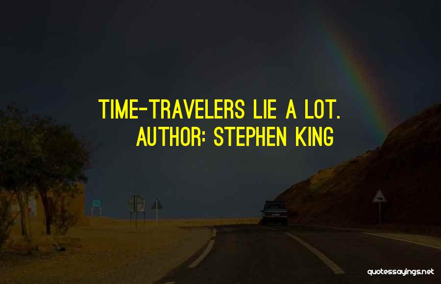 Stephen King Quotes: Time-travelers Lie A Lot.