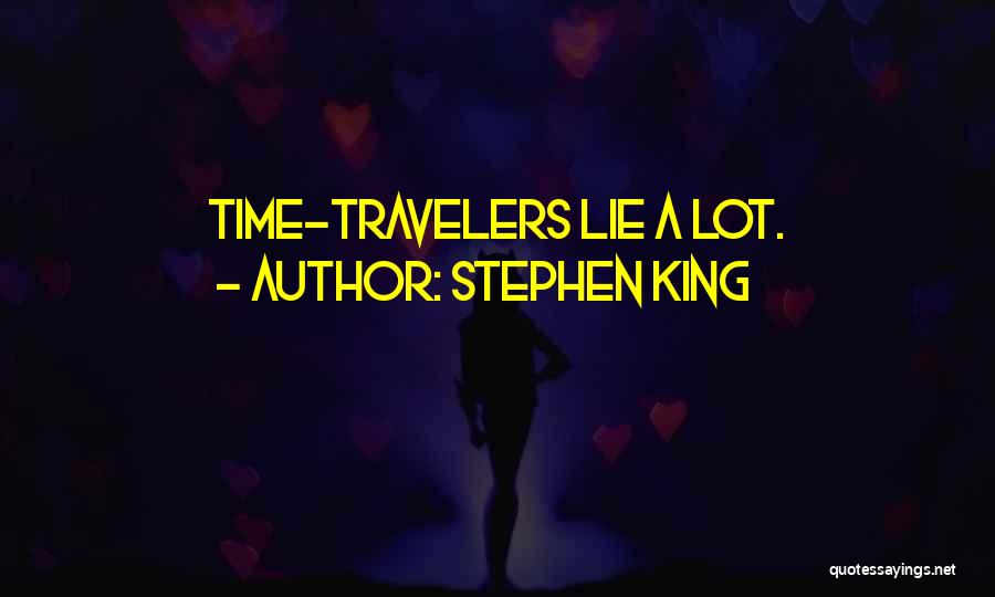Stephen King Quotes: Time-travelers Lie A Lot.