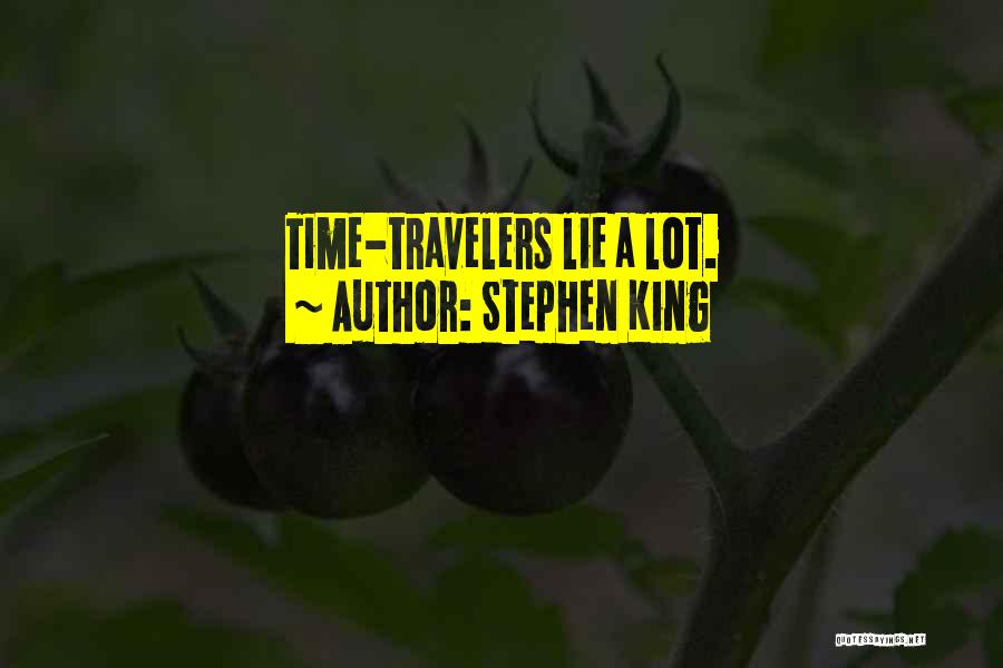 Stephen King Quotes: Time-travelers Lie A Lot.