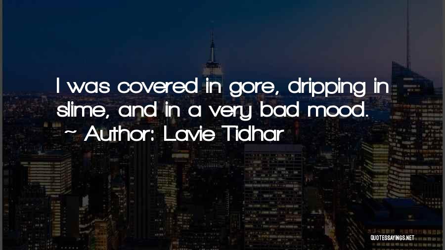 Lavie Tidhar Quotes: I Was Covered In Gore, Dripping In Slime, And In A Very Bad Mood.