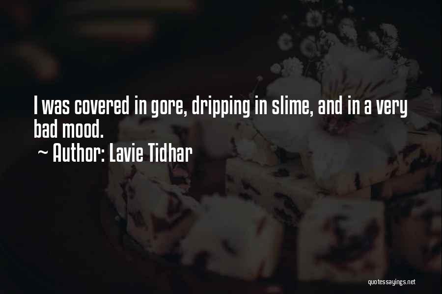 Lavie Tidhar Quotes: I Was Covered In Gore, Dripping In Slime, And In A Very Bad Mood.