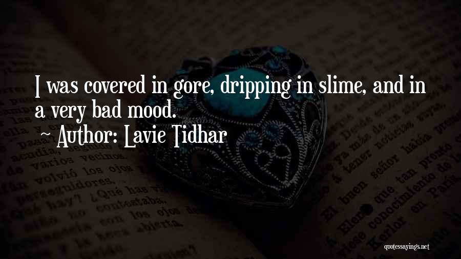 Lavie Tidhar Quotes: I Was Covered In Gore, Dripping In Slime, And In A Very Bad Mood.