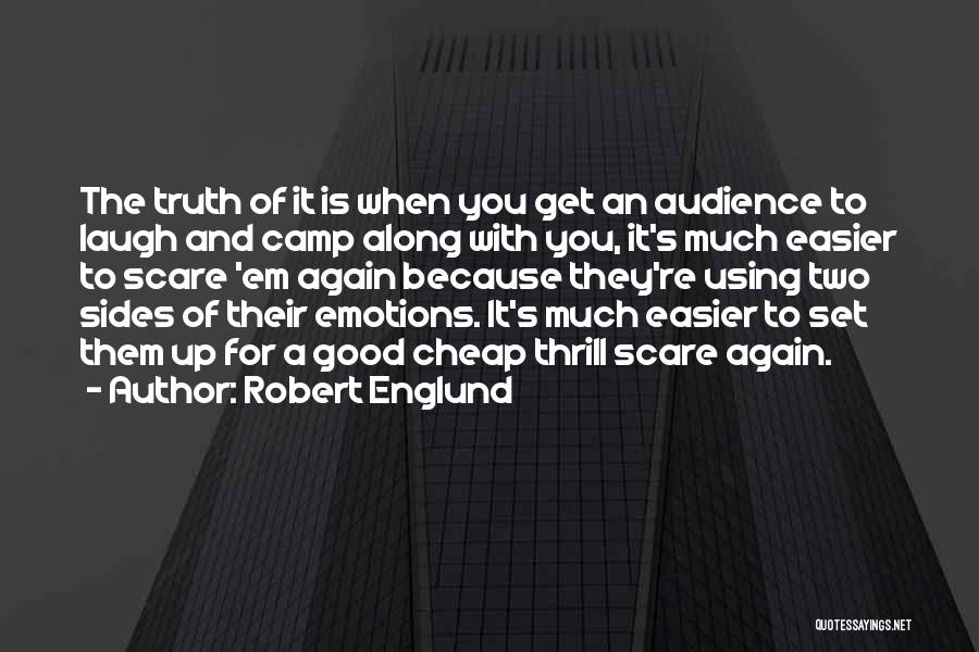 Robert Englund Quotes: The Truth Of It Is When You Get An Audience To Laugh And Camp Along With You, It's Much Easier