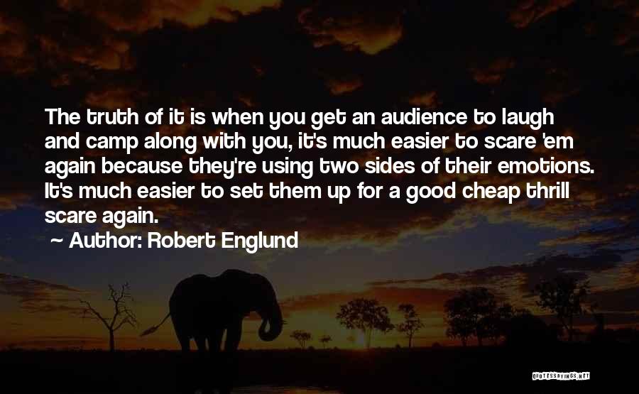 Robert Englund Quotes: The Truth Of It Is When You Get An Audience To Laugh And Camp Along With You, It's Much Easier