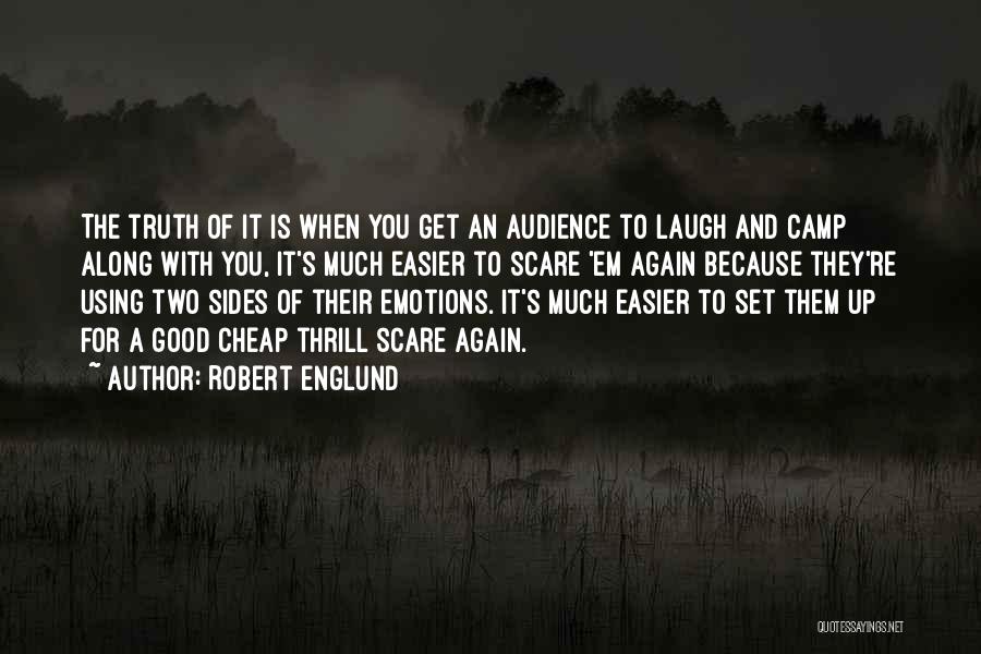 Robert Englund Quotes: The Truth Of It Is When You Get An Audience To Laugh And Camp Along With You, It's Much Easier