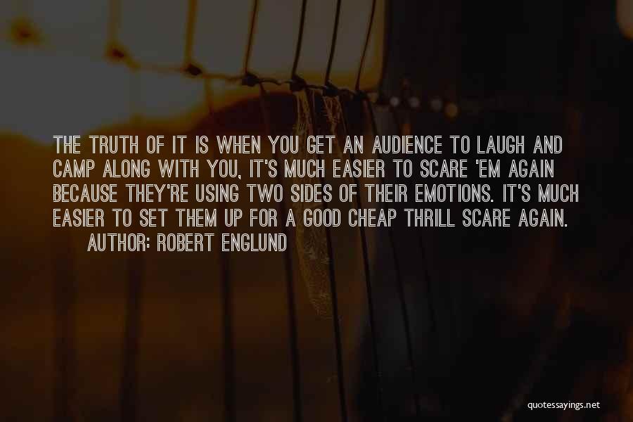 Robert Englund Quotes: The Truth Of It Is When You Get An Audience To Laugh And Camp Along With You, It's Much Easier