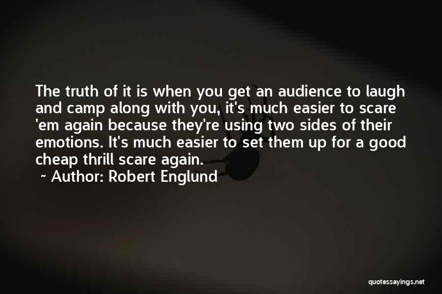 Robert Englund Quotes: The Truth Of It Is When You Get An Audience To Laugh And Camp Along With You, It's Much Easier