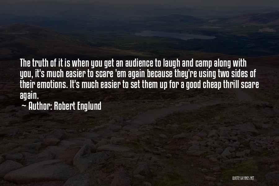 Robert Englund Quotes: The Truth Of It Is When You Get An Audience To Laugh And Camp Along With You, It's Much Easier