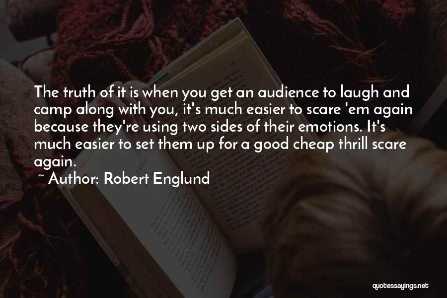 Robert Englund Quotes: The Truth Of It Is When You Get An Audience To Laugh And Camp Along With You, It's Much Easier