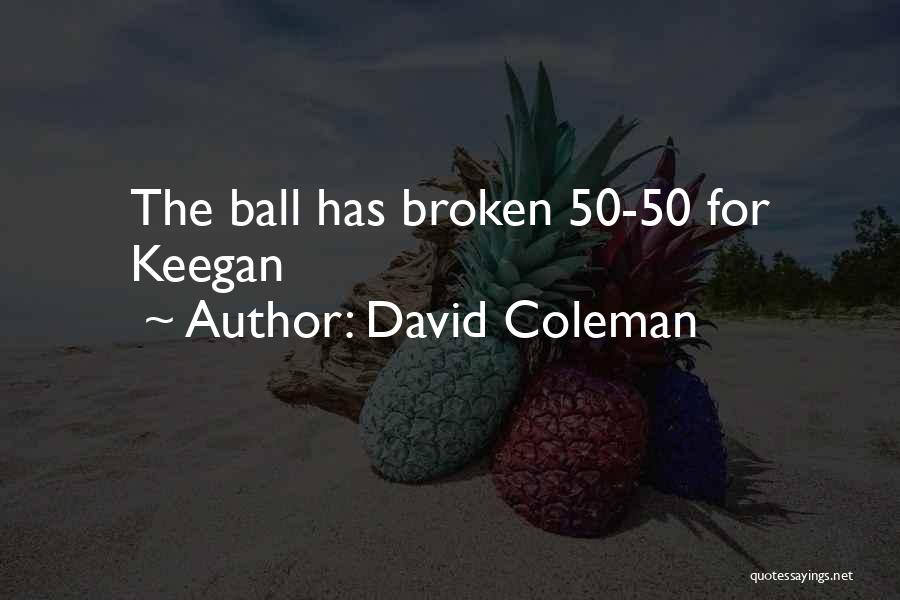 David Coleman Quotes: The Ball Has Broken 50-50 For Keegan