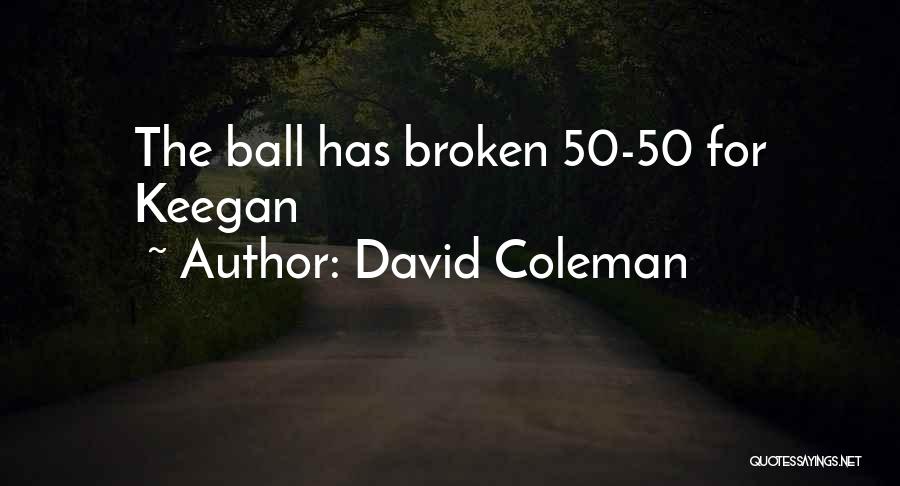 David Coleman Quotes: The Ball Has Broken 50-50 For Keegan