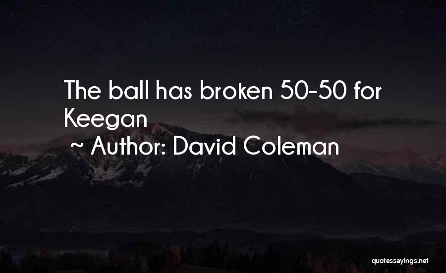 David Coleman Quotes: The Ball Has Broken 50-50 For Keegan