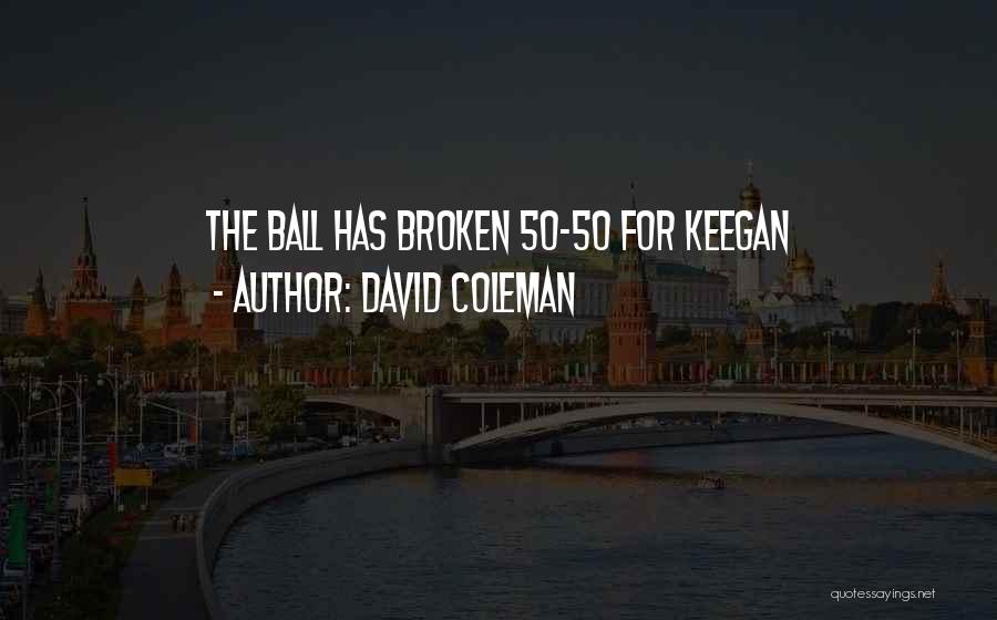 David Coleman Quotes: The Ball Has Broken 50-50 For Keegan