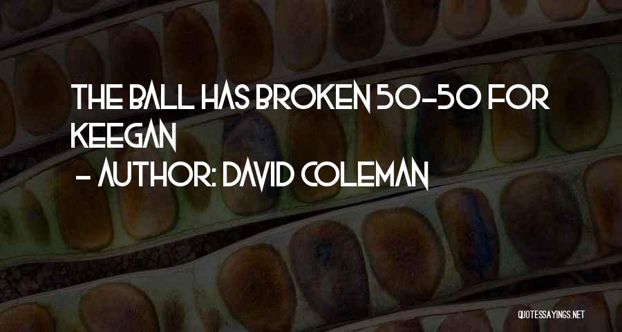 David Coleman Quotes: The Ball Has Broken 50-50 For Keegan