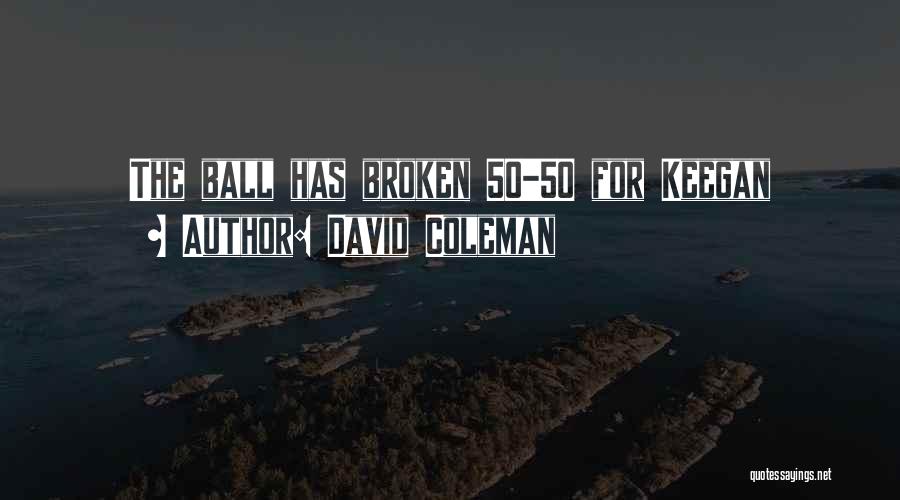 David Coleman Quotes: The Ball Has Broken 50-50 For Keegan
