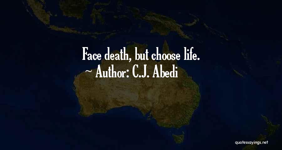 C.J. Abedi Quotes: Face Death, But Choose Life.