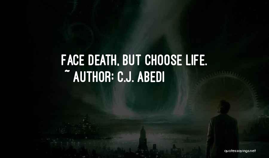 C.J. Abedi Quotes: Face Death, But Choose Life.