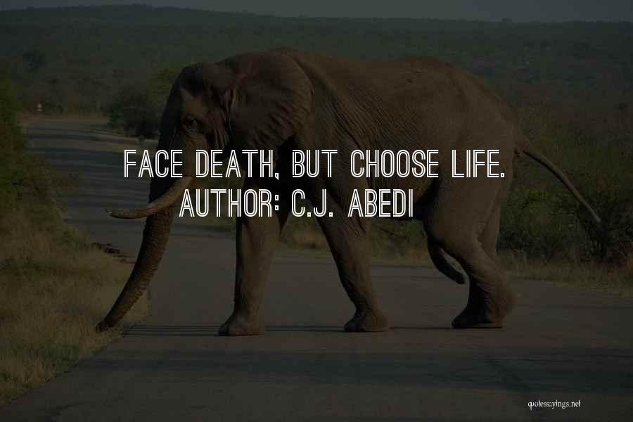 C.J. Abedi Quotes: Face Death, But Choose Life.