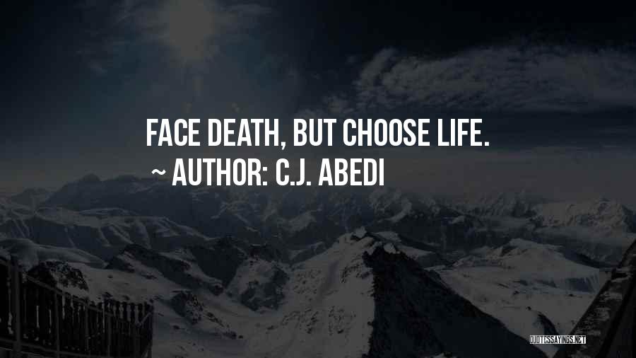 C.J. Abedi Quotes: Face Death, But Choose Life.