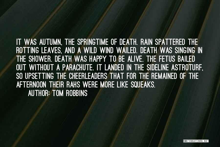 Tom Robbins Quotes: It Was Autumn, The Springtime Of Death. Rain Spattered The Rotting Leaves, And A Wild Wind Wailed. Death Was Singing