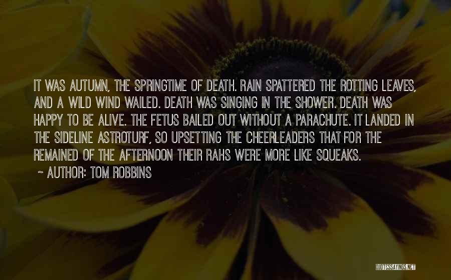 Tom Robbins Quotes: It Was Autumn, The Springtime Of Death. Rain Spattered The Rotting Leaves, And A Wild Wind Wailed. Death Was Singing