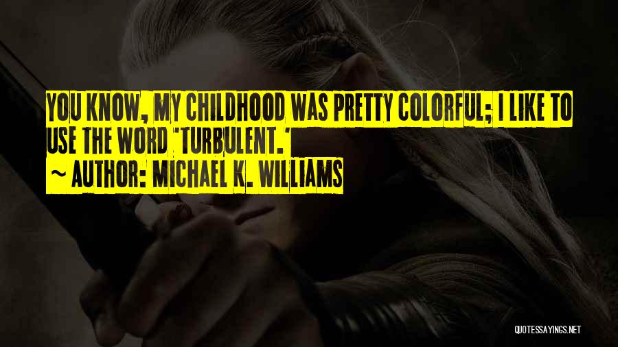 Michael K. Williams Quotes: You Know, My Childhood Was Pretty Colorful; I Like To Use The Word 'turbulent.'