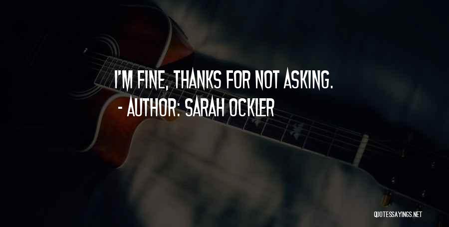 Sarah Ockler Quotes: I'm Fine, Thanks For Not Asking.