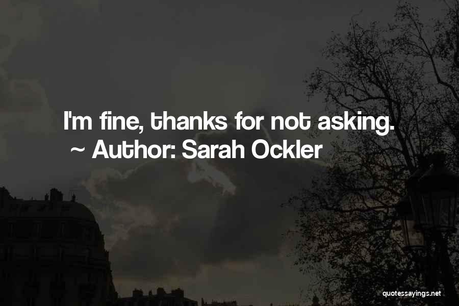 Sarah Ockler Quotes: I'm Fine, Thanks For Not Asking.