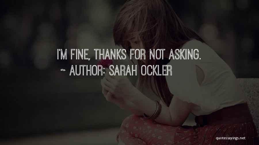 Sarah Ockler Quotes: I'm Fine, Thanks For Not Asking.