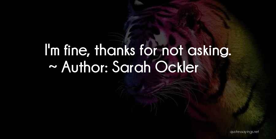 Sarah Ockler Quotes: I'm Fine, Thanks For Not Asking.