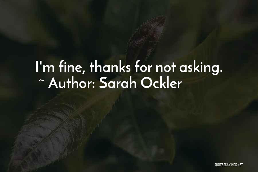 Sarah Ockler Quotes: I'm Fine, Thanks For Not Asking.