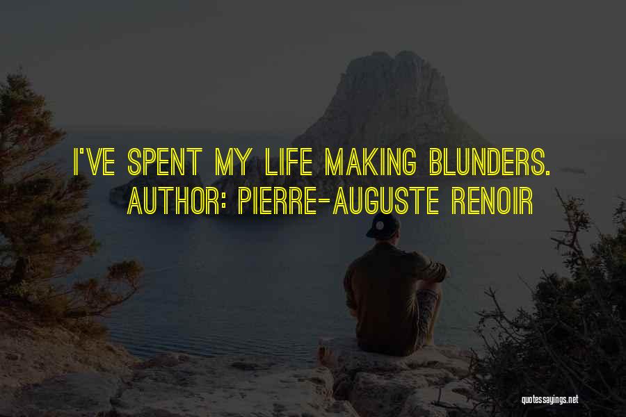 Pierre-Auguste Renoir Quotes: I've Spent My Life Making Blunders.