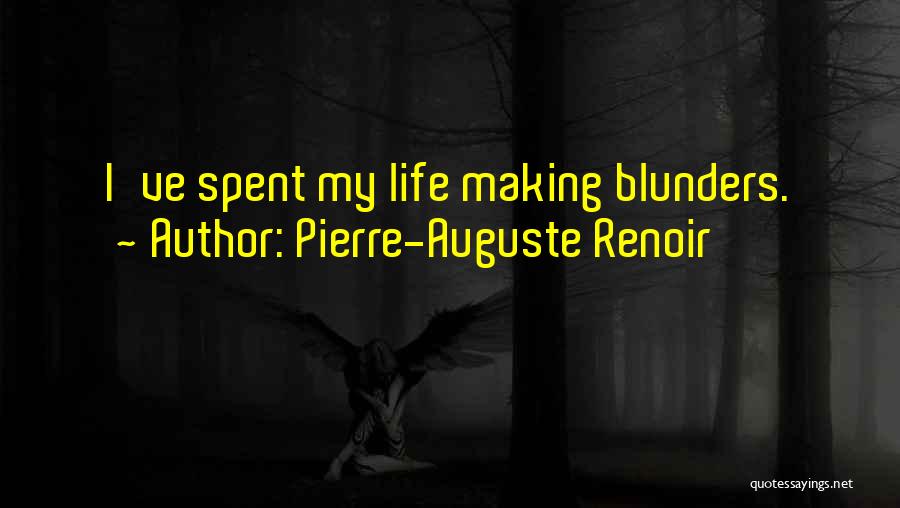 Pierre-Auguste Renoir Quotes: I've Spent My Life Making Blunders.