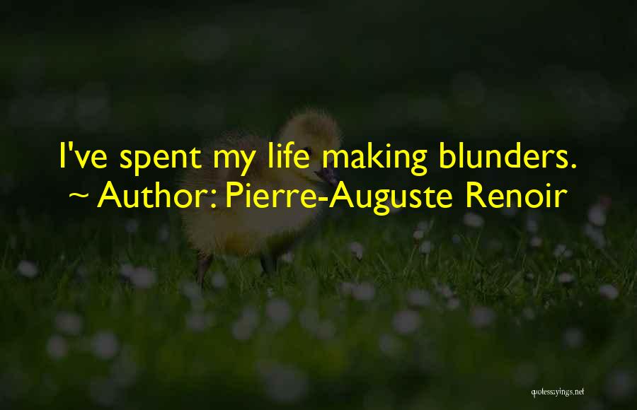 Pierre-Auguste Renoir Quotes: I've Spent My Life Making Blunders.