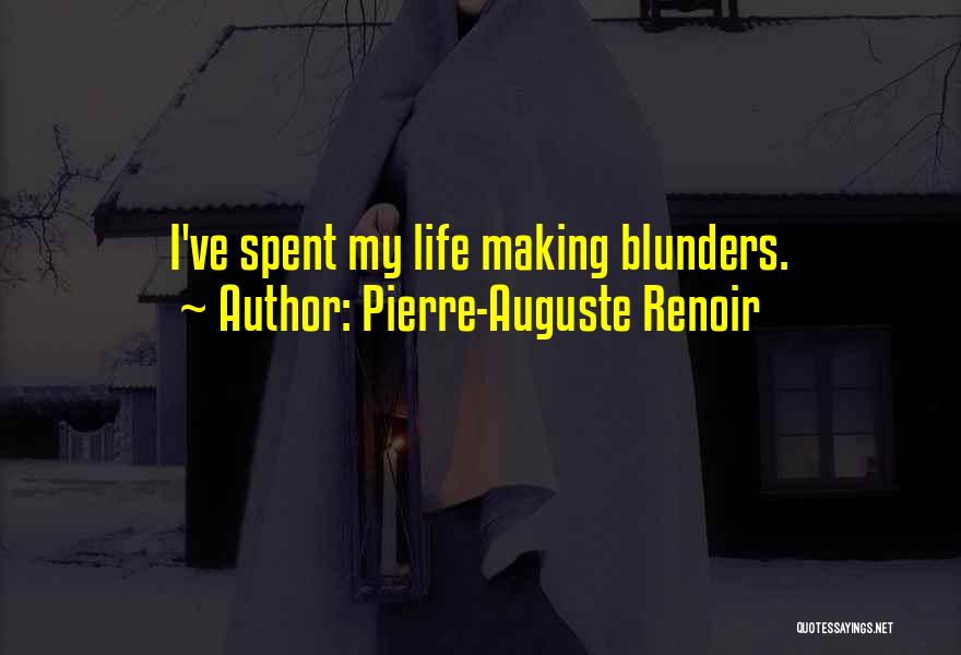 Pierre-Auguste Renoir Quotes: I've Spent My Life Making Blunders.