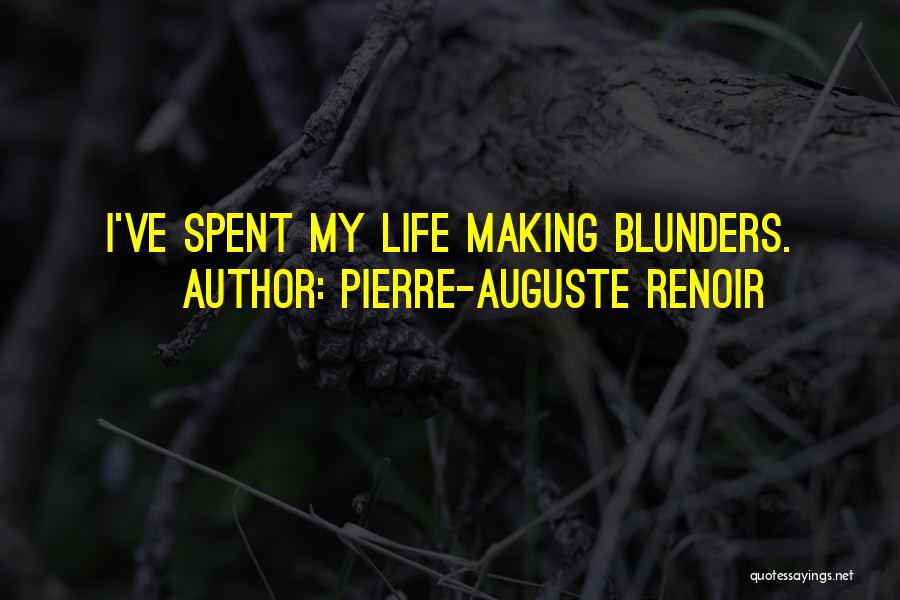 Pierre-Auguste Renoir Quotes: I've Spent My Life Making Blunders.