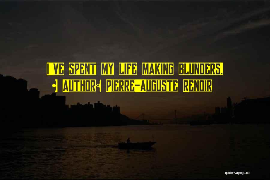 Pierre-Auguste Renoir Quotes: I've Spent My Life Making Blunders.