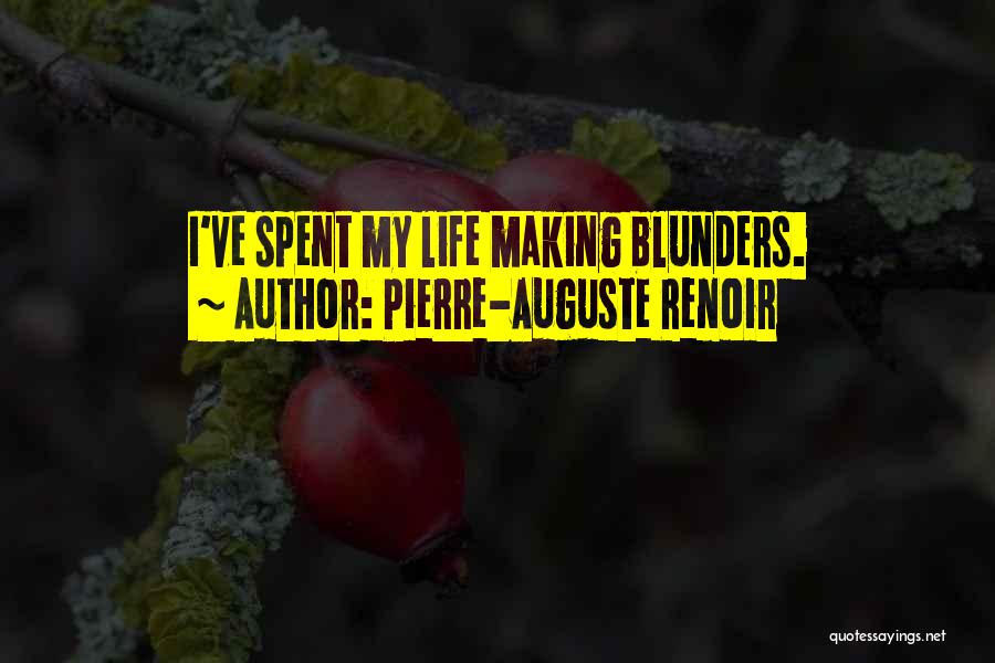 Pierre-Auguste Renoir Quotes: I've Spent My Life Making Blunders.