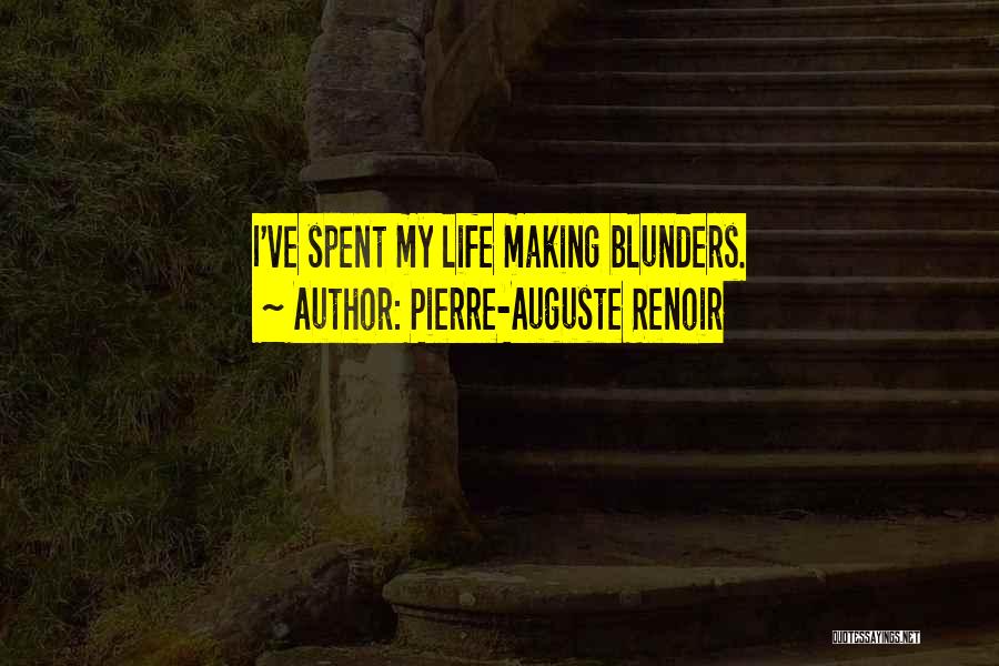 Pierre-Auguste Renoir Quotes: I've Spent My Life Making Blunders.