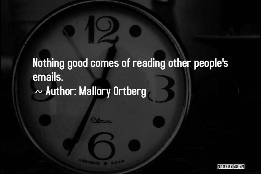 Mallory Ortberg Quotes: Nothing Good Comes Of Reading Other People's Emails.