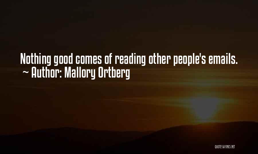 Mallory Ortberg Quotes: Nothing Good Comes Of Reading Other People's Emails.