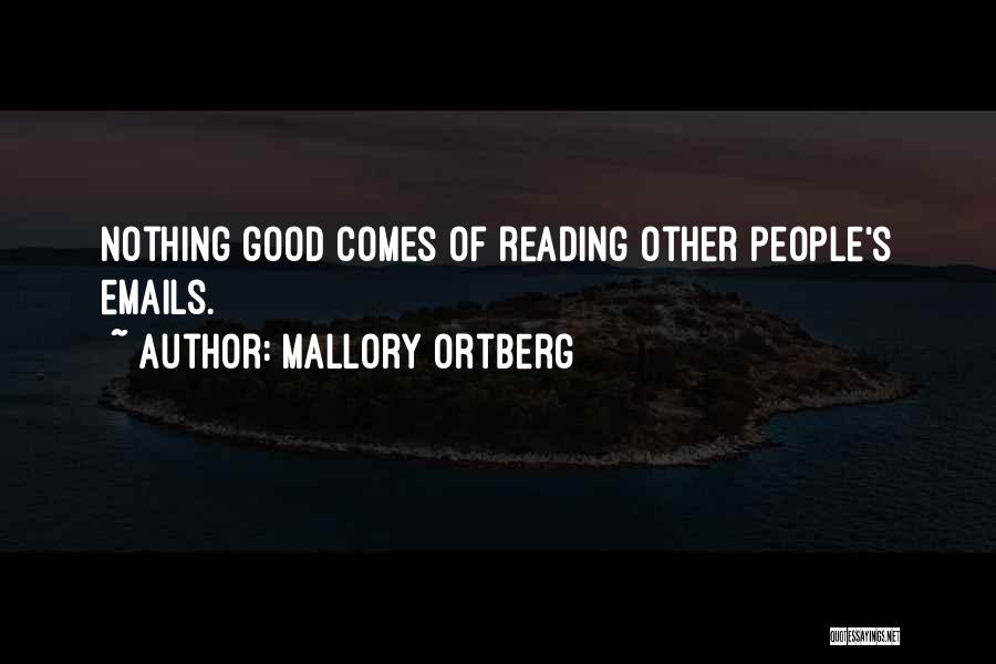 Mallory Ortberg Quotes: Nothing Good Comes Of Reading Other People's Emails.