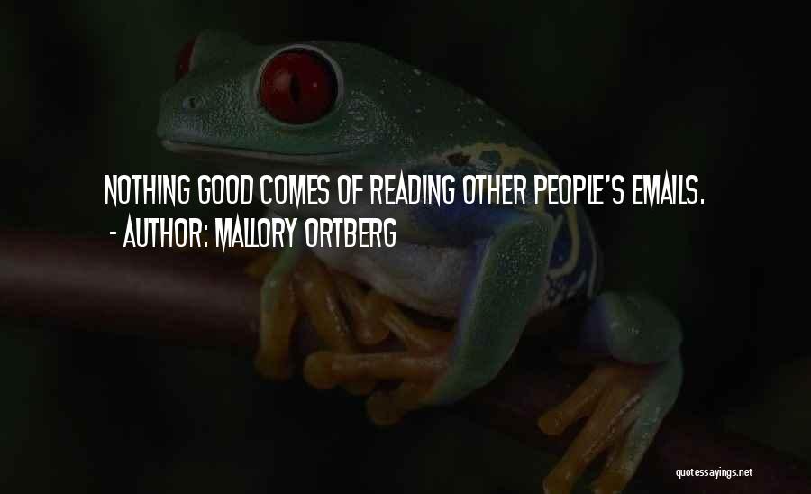 Mallory Ortberg Quotes: Nothing Good Comes Of Reading Other People's Emails.