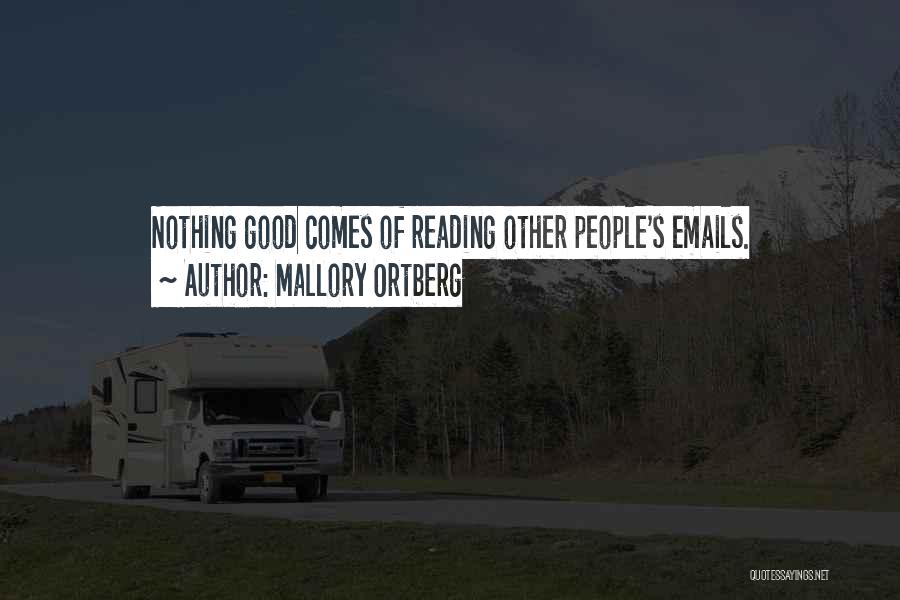 Mallory Ortberg Quotes: Nothing Good Comes Of Reading Other People's Emails.