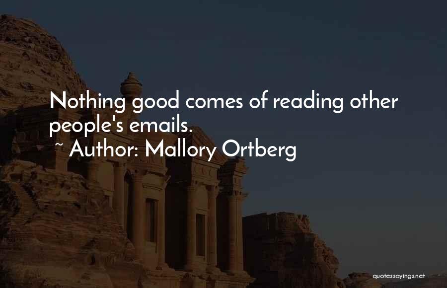 Mallory Ortberg Quotes: Nothing Good Comes Of Reading Other People's Emails.